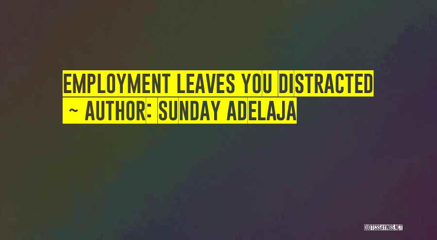 Sunday Adelaja Quotes: Employment Leaves You Distracted