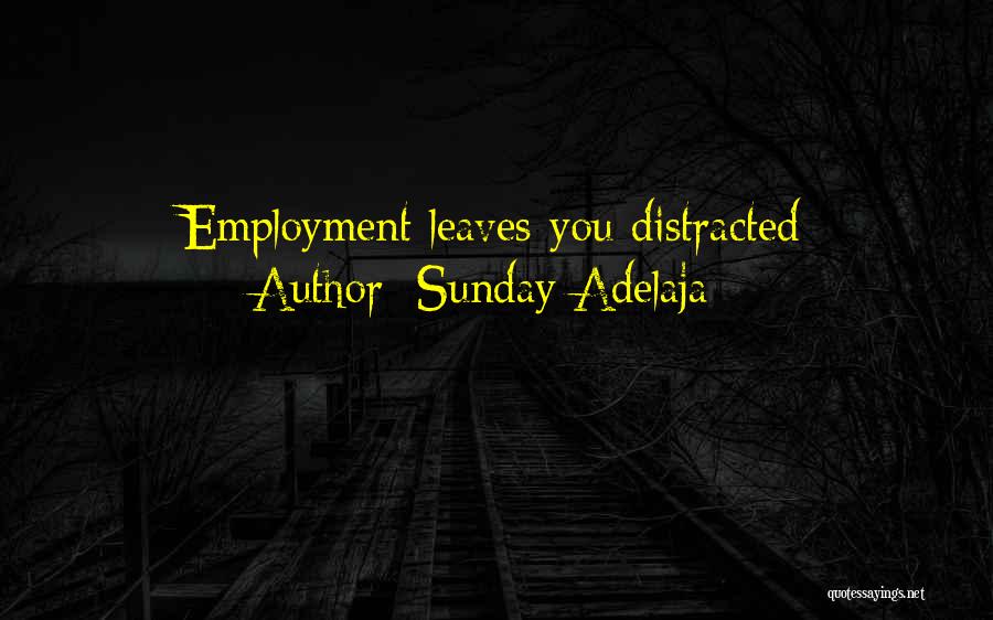 Sunday Adelaja Quotes: Employment Leaves You Distracted