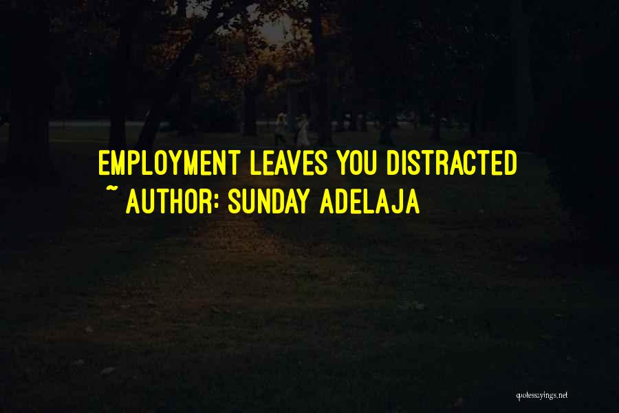 Sunday Adelaja Quotes: Employment Leaves You Distracted