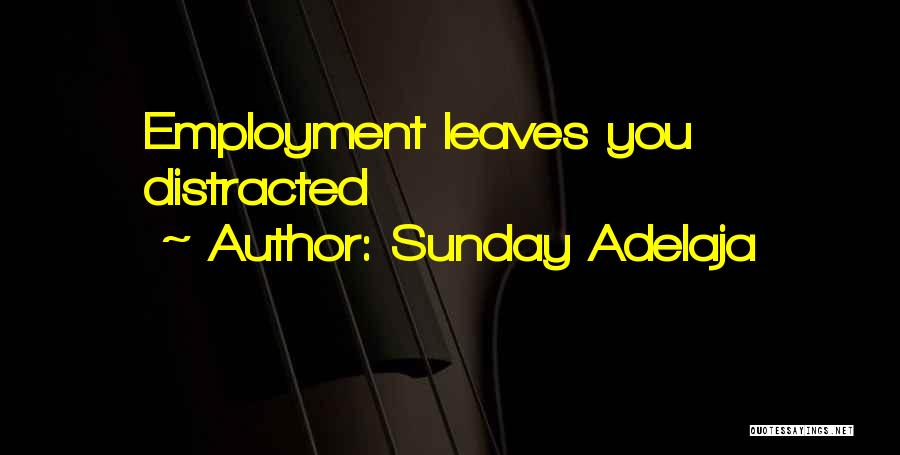 Sunday Adelaja Quotes: Employment Leaves You Distracted
