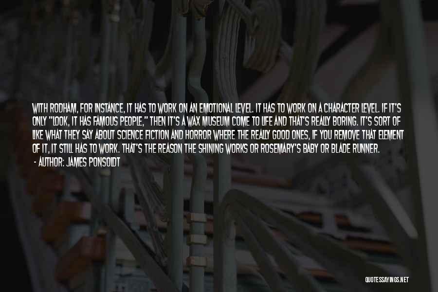 James Ponsoldt Quotes: With Rodham, For Instance, It Has To Work On An Emotional Level. It Has To Work On A Character Level.