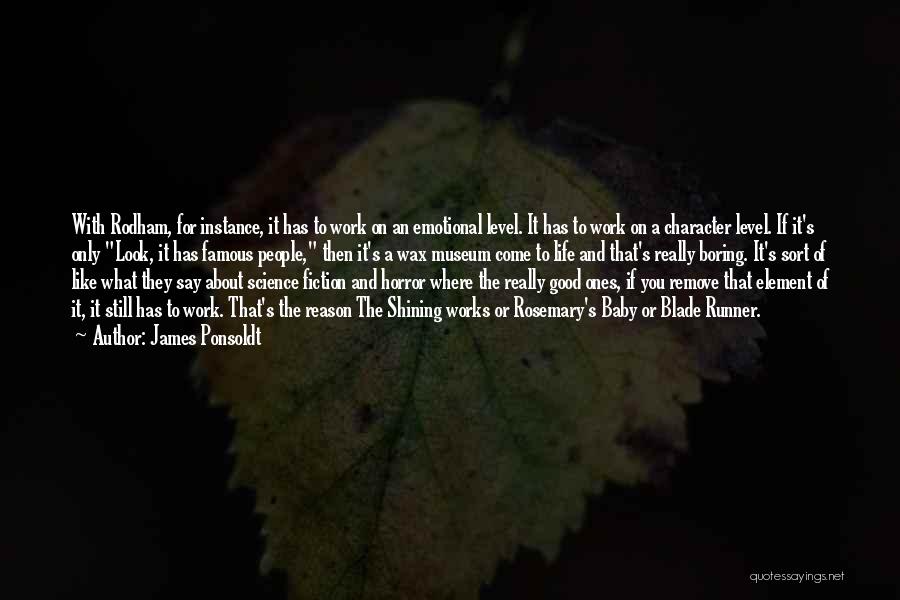 James Ponsoldt Quotes: With Rodham, For Instance, It Has To Work On An Emotional Level. It Has To Work On A Character Level.