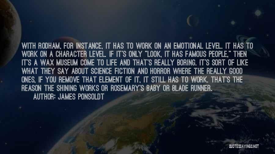 James Ponsoldt Quotes: With Rodham, For Instance, It Has To Work On An Emotional Level. It Has To Work On A Character Level.