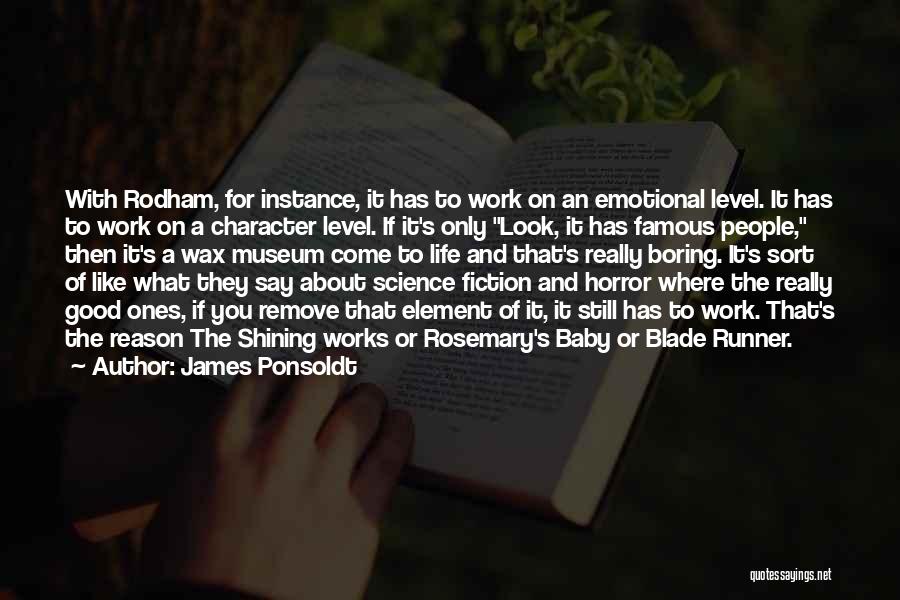 James Ponsoldt Quotes: With Rodham, For Instance, It Has To Work On An Emotional Level. It Has To Work On A Character Level.