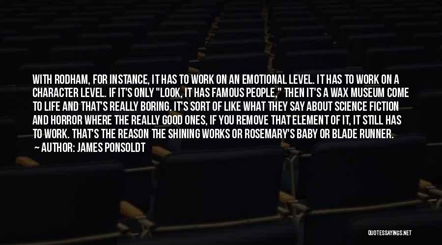 James Ponsoldt Quotes: With Rodham, For Instance, It Has To Work On An Emotional Level. It Has To Work On A Character Level.