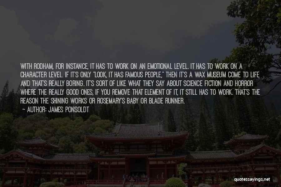 James Ponsoldt Quotes: With Rodham, For Instance, It Has To Work On An Emotional Level. It Has To Work On A Character Level.