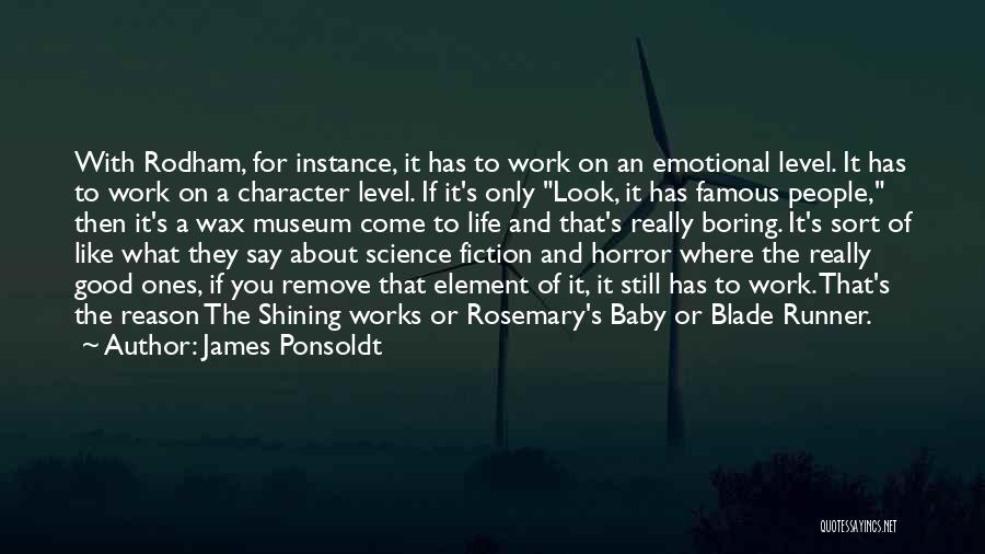 James Ponsoldt Quotes: With Rodham, For Instance, It Has To Work On An Emotional Level. It Has To Work On A Character Level.