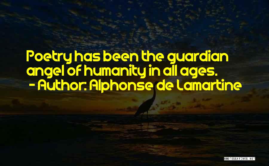 Alphonse De Lamartine Quotes: Poetry Has Been The Guardian Angel Of Humanity In All Ages.