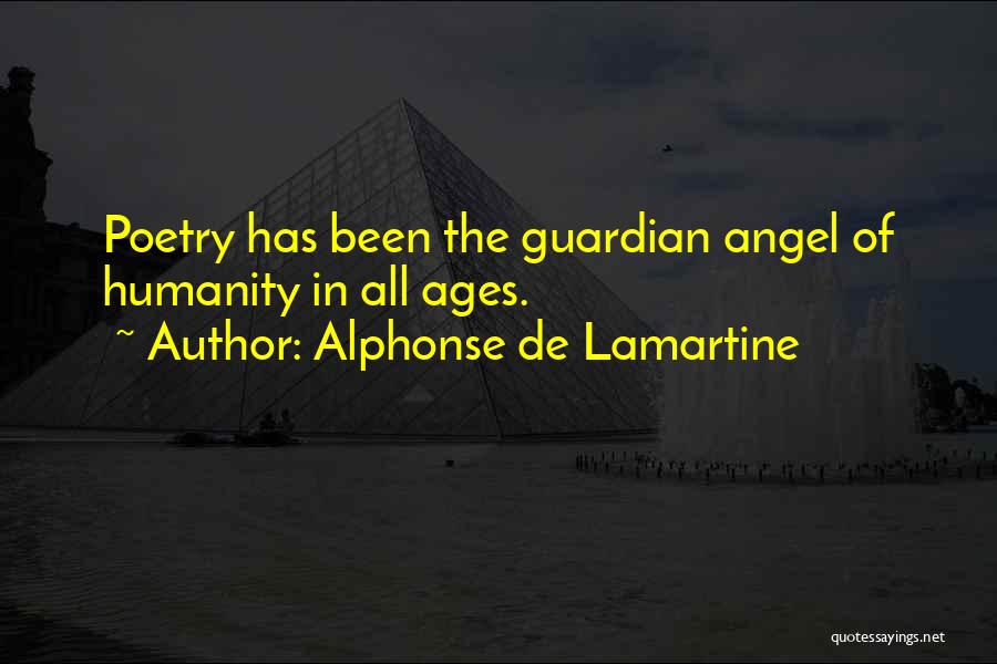 Alphonse De Lamartine Quotes: Poetry Has Been The Guardian Angel Of Humanity In All Ages.
