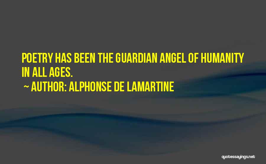 Alphonse De Lamartine Quotes: Poetry Has Been The Guardian Angel Of Humanity In All Ages.