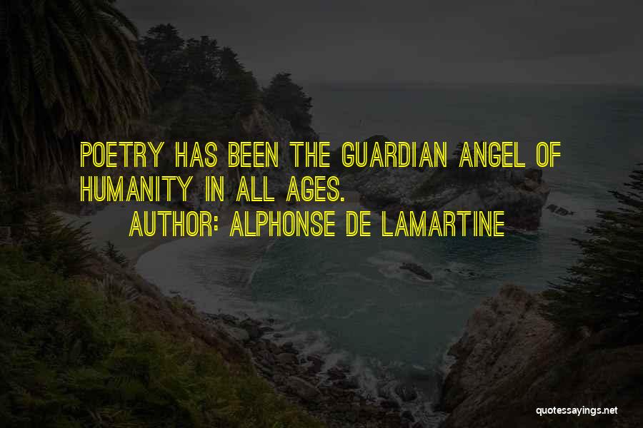 Alphonse De Lamartine Quotes: Poetry Has Been The Guardian Angel Of Humanity In All Ages.