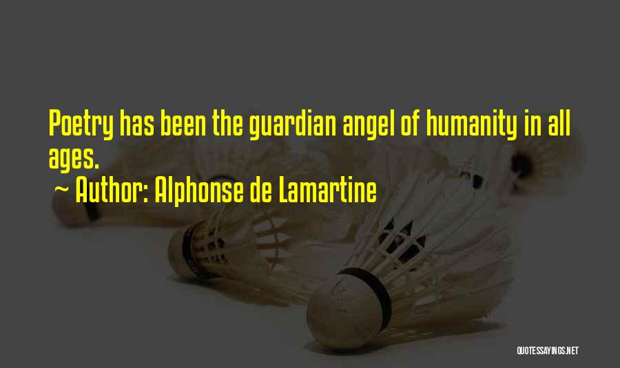 Alphonse De Lamartine Quotes: Poetry Has Been The Guardian Angel Of Humanity In All Ages.