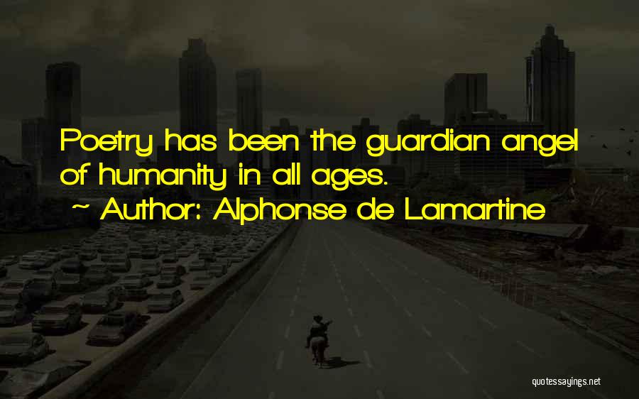 Alphonse De Lamartine Quotes: Poetry Has Been The Guardian Angel Of Humanity In All Ages.