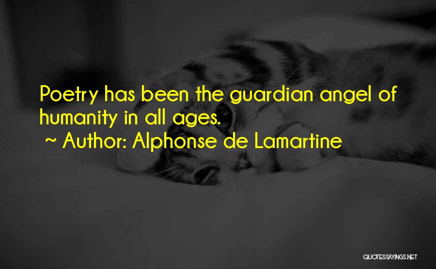 Alphonse De Lamartine Quotes: Poetry Has Been The Guardian Angel Of Humanity In All Ages.