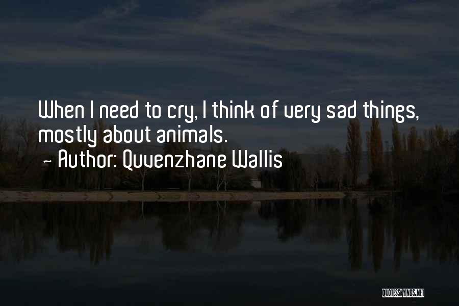 Quvenzhane Wallis Quotes: When I Need To Cry, I Think Of Very Sad Things, Mostly About Animals.