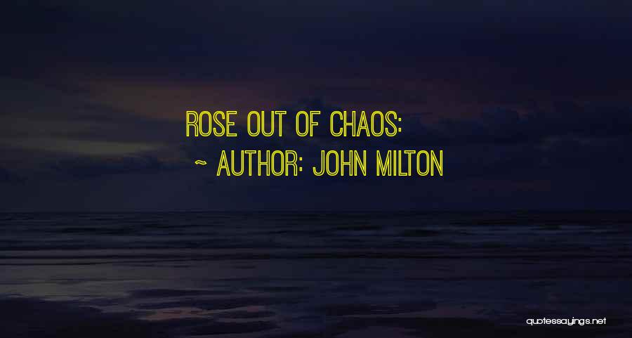 John Milton Quotes: Rose Out Of Chaos: