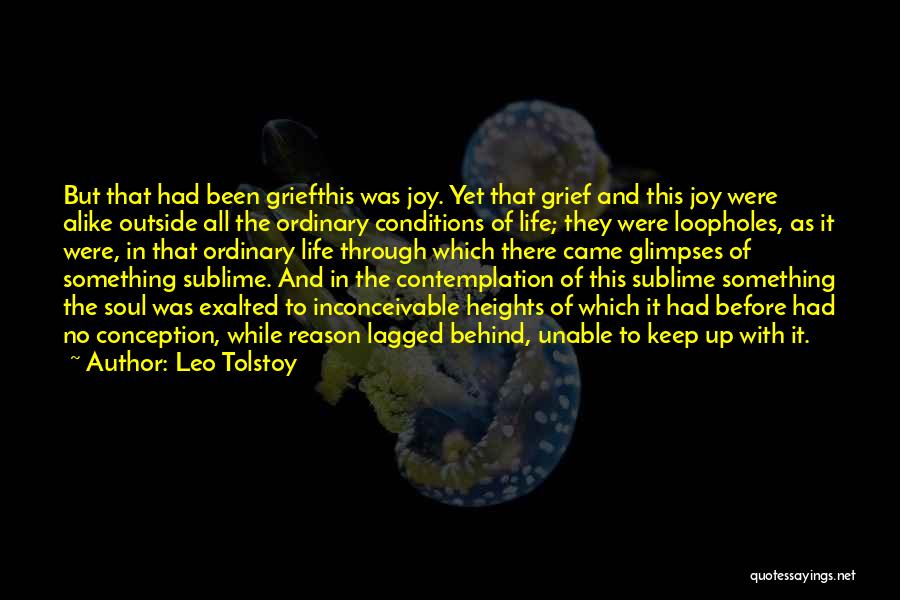 Leo Tolstoy Quotes: But That Had Been Griefthis Was Joy. Yet That Grief And This Joy Were Alike Outside All The Ordinary Conditions