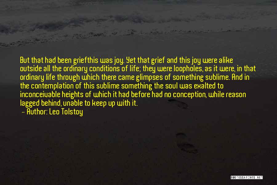 Leo Tolstoy Quotes: But That Had Been Griefthis Was Joy. Yet That Grief And This Joy Were Alike Outside All The Ordinary Conditions