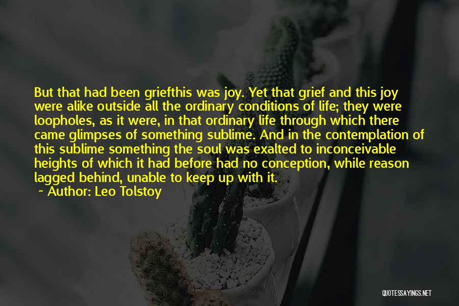 Leo Tolstoy Quotes: But That Had Been Griefthis Was Joy. Yet That Grief And This Joy Were Alike Outside All The Ordinary Conditions