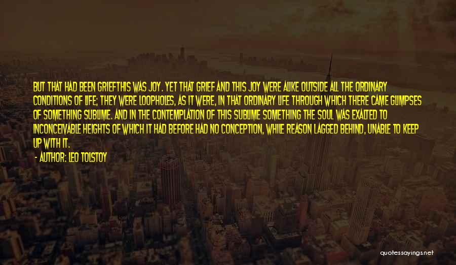 Leo Tolstoy Quotes: But That Had Been Griefthis Was Joy. Yet That Grief And This Joy Were Alike Outside All The Ordinary Conditions