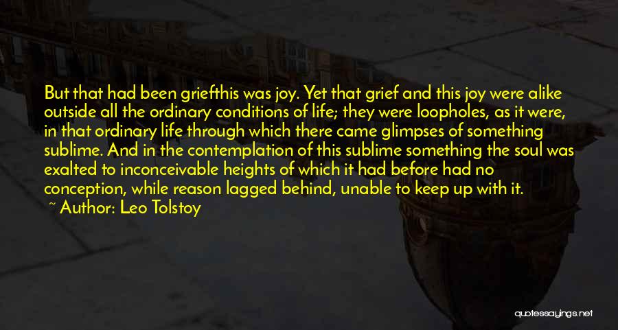 Leo Tolstoy Quotes: But That Had Been Griefthis Was Joy. Yet That Grief And This Joy Were Alike Outside All The Ordinary Conditions