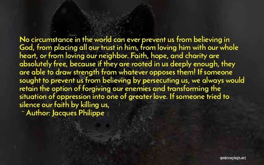 Jacques Philippe Quotes: No Circumstance In The World Can Ever Prevent Us From Believing In God, From Placing All Our Trust In Him,