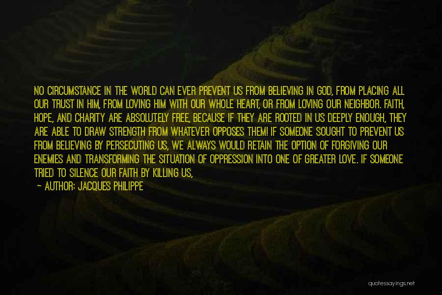 Jacques Philippe Quotes: No Circumstance In The World Can Ever Prevent Us From Believing In God, From Placing All Our Trust In Him,