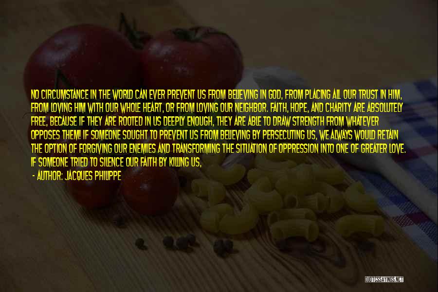 Jacques Philippe Quotes: No Circumstance In The World Can Ever Prevent Us From Believing In God, From Placing All Our Trust In Him,