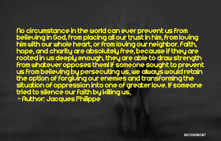 Jacques Philippe Quotes: No Circumstance In The World Can Ever Prevent Us From Believing In God, From Placing All Our Trust In Him,