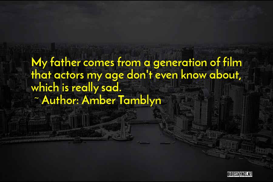 Amber Tamblyn Quotes: My Father Comes From A Generation Of Film That Actors My Age Don't Even Know About, Which Is Really Sad.