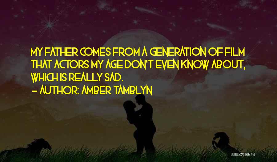 Amber Tamblyn Quotes: My Father Comes From A Generation Of Film That Actors My Age Don't Even Know About, Which Is Really Sad.