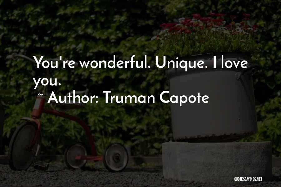 Truman Capote Quotes: You're Wonderful. Unique. I Love You.
