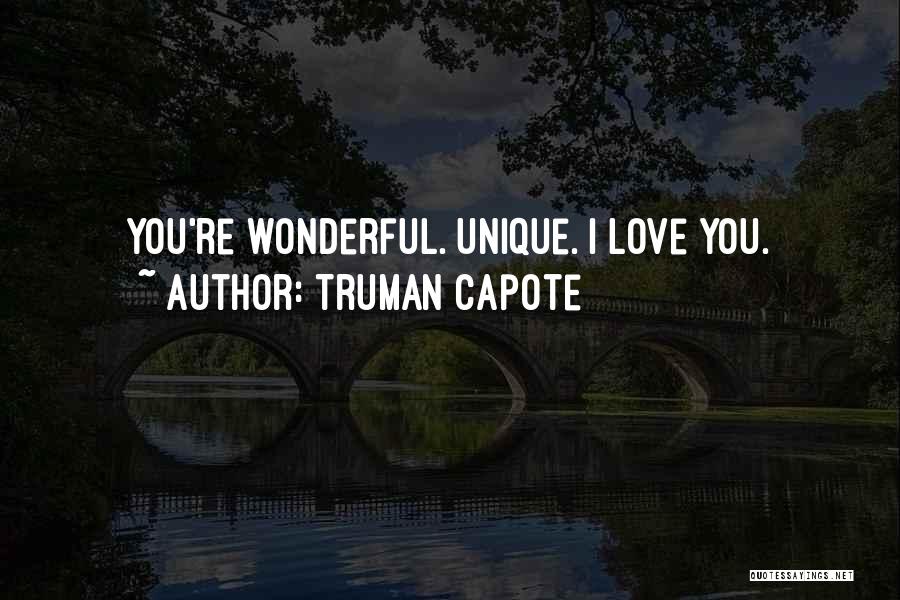 Truman Capote Quotes: You're Wonderful. Unique. I Love You.