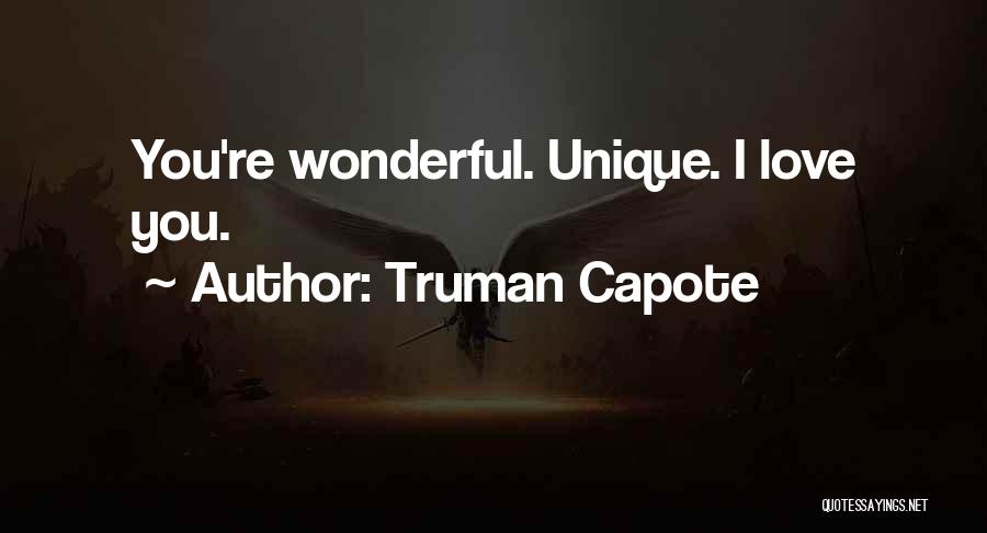 Truman Capote Quotes: You're Wonderful. Unique. I Love You.