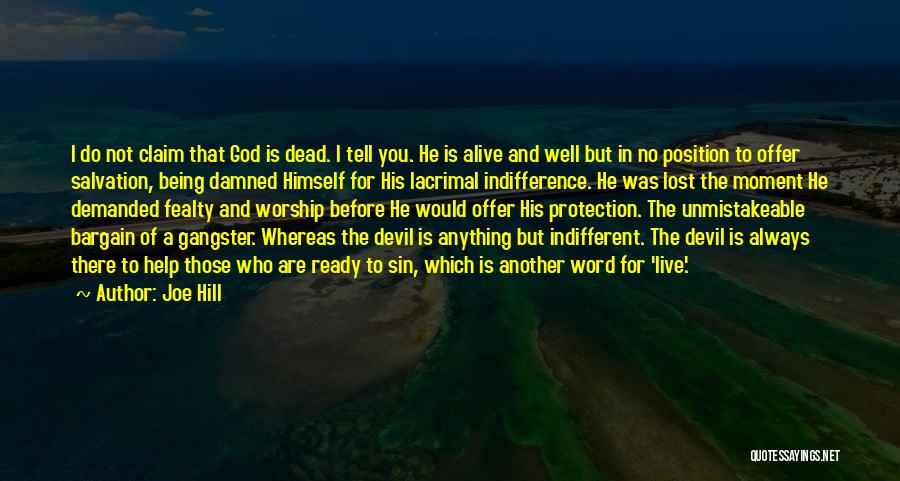 Joe Hill Quotes: I Do Not Claim That God Is Dead. I Tell You. He Is Alive And Well But In No Position