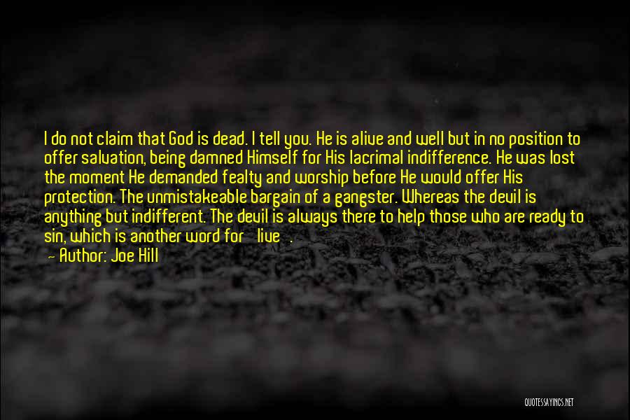 Joe Hill Quotes: I Do Not Claim That God Is Dead. I Tell You. He Is Alive And Well But In No Position