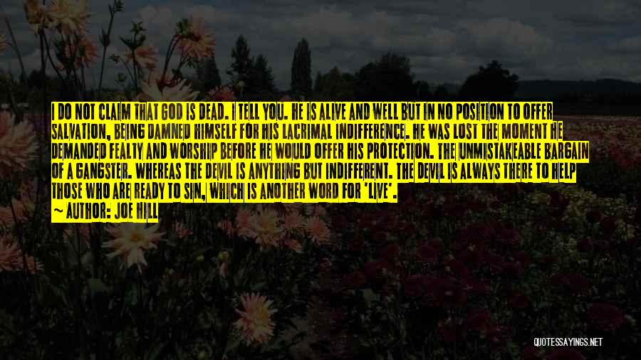 Joe Hill Quotes: I Do Not Claim That God Is Dead. I Tell You. He Is Alive And Well But In No Position