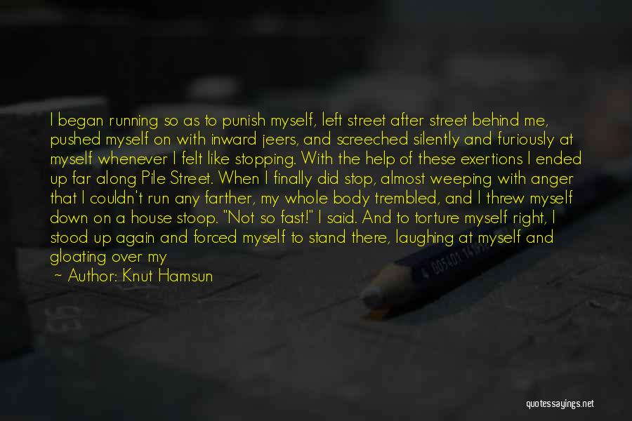 Knut Hamsun Quotes: I Began Running So As To Punish Myself, Left Street After Street Behind Me, Pushed Myself On With Inward Jeers,