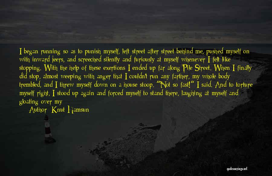 Knut Hamsun Quotes: I Began Running So As To Punish Myself, Left Street After Street Behind Me, Pushed Myself On With Inward Jeers,