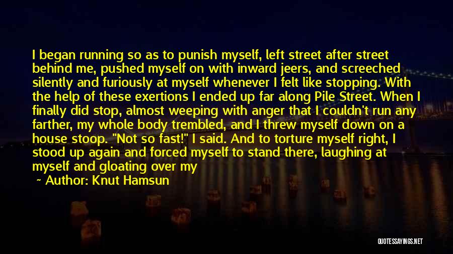 Knut Hamsun Quotes: I Began Running So As To Punish Myself, Left Street After Street Behind Me, Pushed Myself On With Inward Jeers,