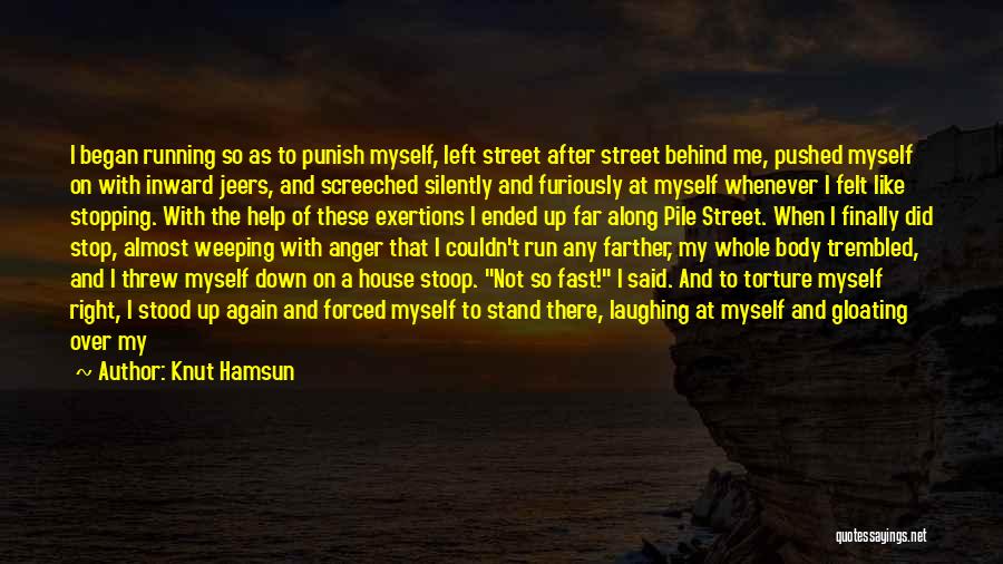 Knut Hamsun Quotes: I Began Running So As To Punish Myself, Left Street After Street Behind Me, Pushed Myself On With Inward Jeers,