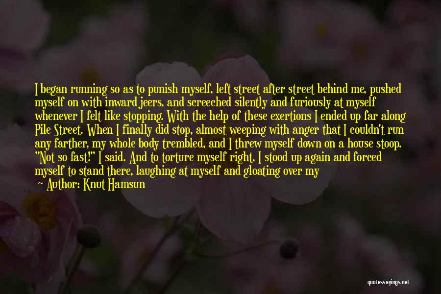 Knut Hamsun Quotes: I Began Running So As To Punish Myself, Left Street After Street Behind Me, Pushed Myself On With Inward Jeers,