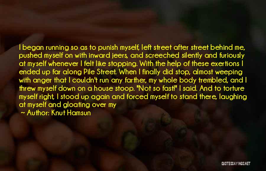 Knut Hamsun Quotes: I Began Running So As To Punish Myself, Left Street After Street Behind Me, Pushed Myself On With Inward Jeers,