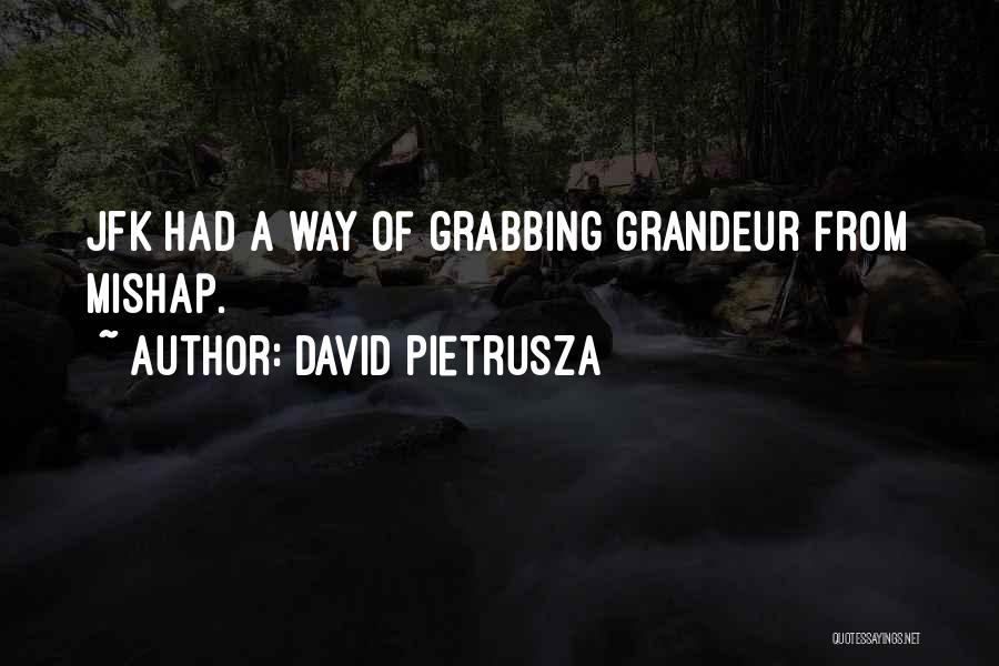 David Pietrusza Quotes: Jfk Had A Way Of Grabbing Grandeur From Mishap.