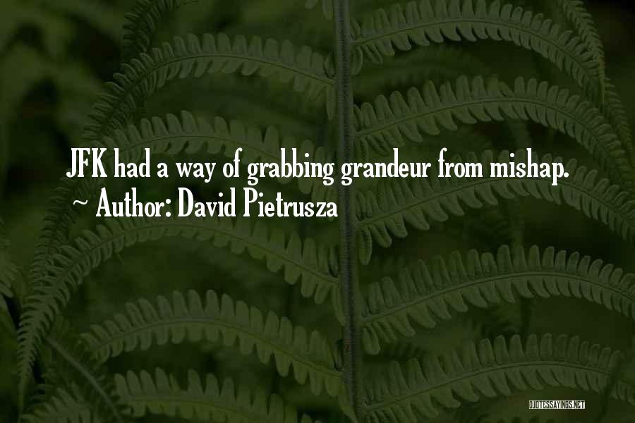 David Pietrusza Quotes: Jfk Had A Way Of Grabbing Grandeur From Mishap.