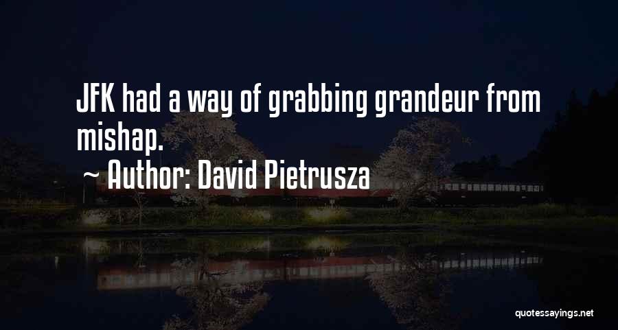 David Pietrusza Quotes: Jfk Had A Way Of Grabbing Grandeur From Mishap.
