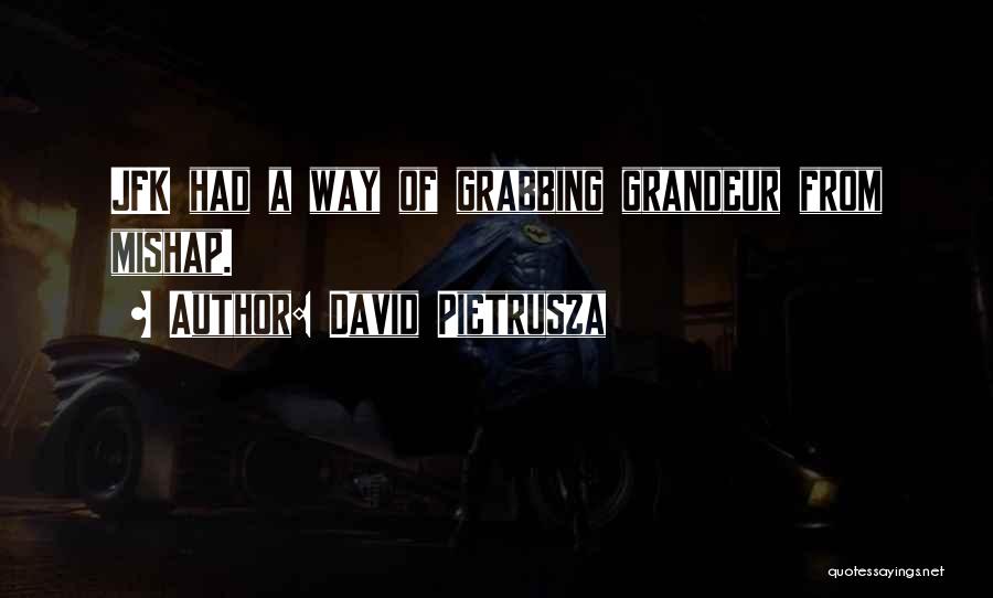 David Pietrusza Quotes: Jfk Had A Way Of Grabbing Grandeur From Mishap.