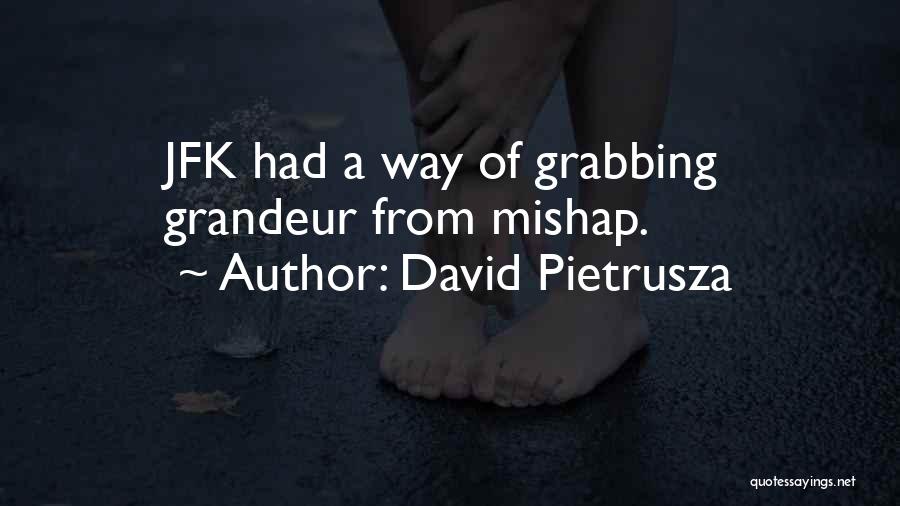 David Pietrusza Quotes: Jfk Had A Way Of Grabbing Grandeur From Mishap.