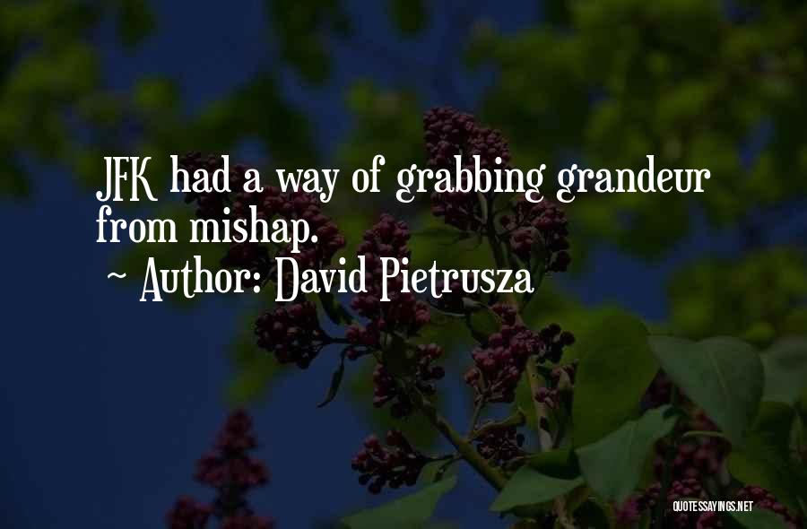 David Pietrusza Quotes: Jfk Had A Way Of Grabbing Grandeur From Mishap.