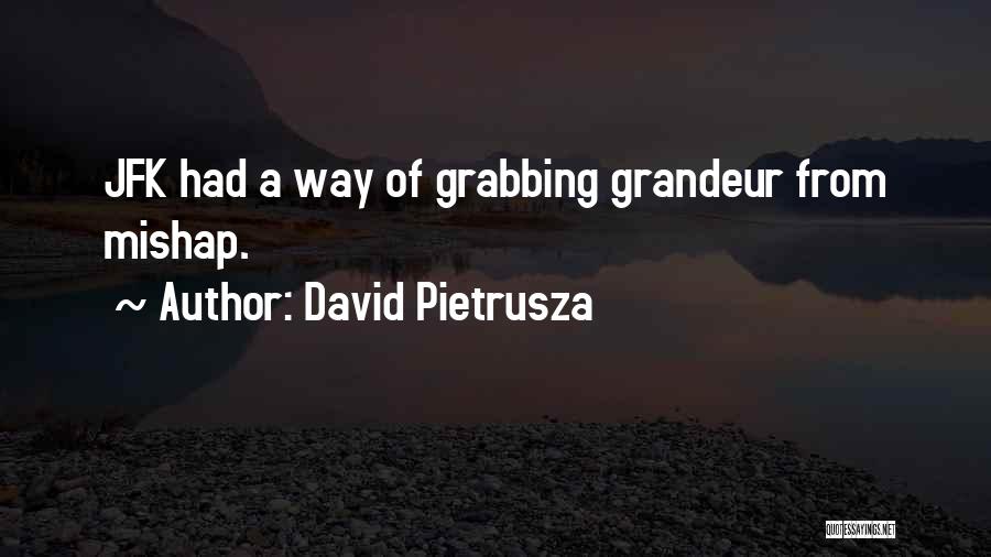 David Pietrusza Quotes: Jfk Had A Way Of Grabbing Grandeur From Mishap.